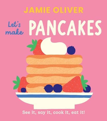 Let's Make Pancakes: See It, Say It, Cook It, Eat It!, Jamie Oliver - Gebonden - 9781419787539