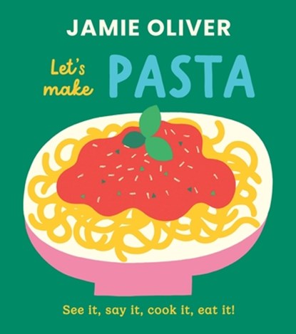 Let's Make Pasta: See It, Say It, Cook It, Eat It!, Jamie Oliver - Gebonden - 9781419787546