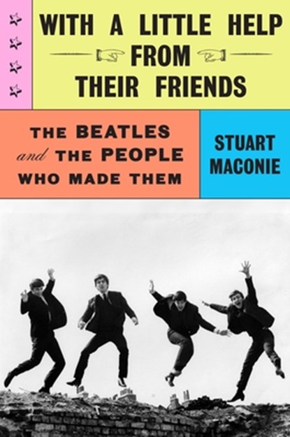 With a Little Help from Their Friends: The Beatles and the People Who Made Them, Stuart Maconie - Gebonden - 9781419789571