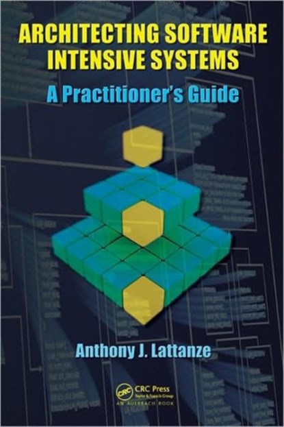 Architecting Software Intensive Systems, Anthony J. Lattanze - Gebonden - 9781420045697