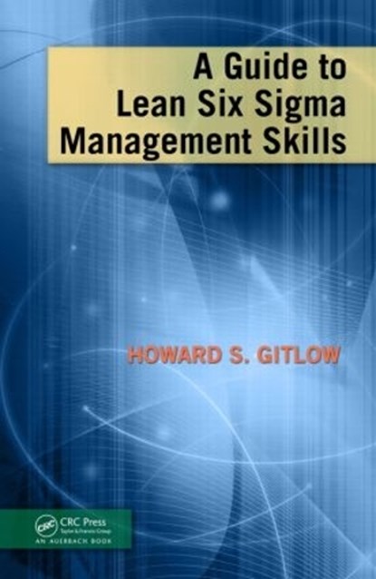A Guide to Lean Six Sigma Management Skills, Howard S Gitlow - Gebonden - 9781420084160
