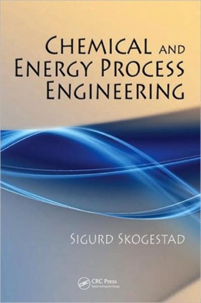 Chemical and Energy Process Engineering, SIGURD (NTNU,  Trondheim, Norway) Skogestad - Gebonden - 9781420087550