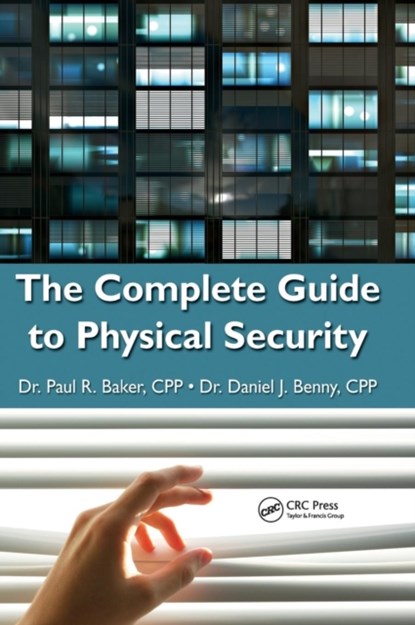 The Complete Guide to Physical Security, PAUL R. (RAND CORPORATION,  Arlington, Virginia, USA) Baker ; Daniel J., PhD (Embry-Riddle Aeronautical University Worldwide and Private Investigator & Security Consultant, Harrisburg, Pennsylvania, USA) Benny - Gebonden - 9781420099638