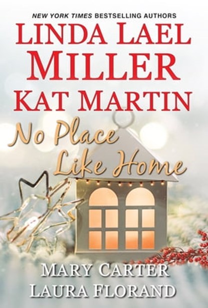 No Place Like Home, Linda Lael Miller ; Kat Martin ; Mary Carter ; Laura Florand - Ebook - 9781420132571