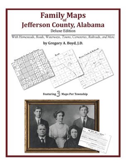 Family Maps of Jefferson County, Alabama, Deluxe Edition, Gregory a. Boyd J. D. - Paperback - 9781420312805