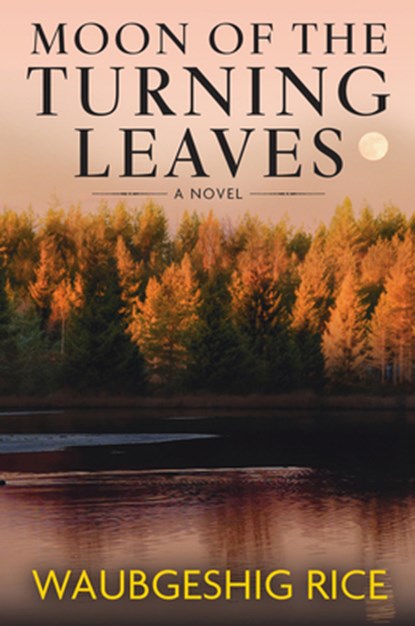 Moon of the Turning Leaves, Waubgeshig Rice - Gebonden - 9781420517217