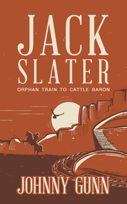 Jack Slater: Orphan Train to Cattle Baron, Johnny Gunn - Paperback - 9781420517231