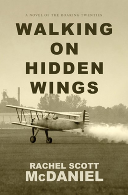 Walking on Hidden Wings: A Novel of the Roaring Twenties, Rachel Scott McDaniel - Gebonden - 9781420518634