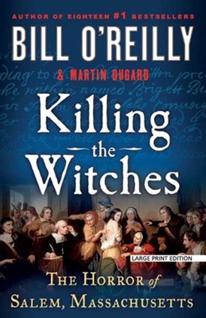 Killing the Witches: The Horror of Salem, Massachusetts, Bill O'Reilly - Paperback - 9781420520217