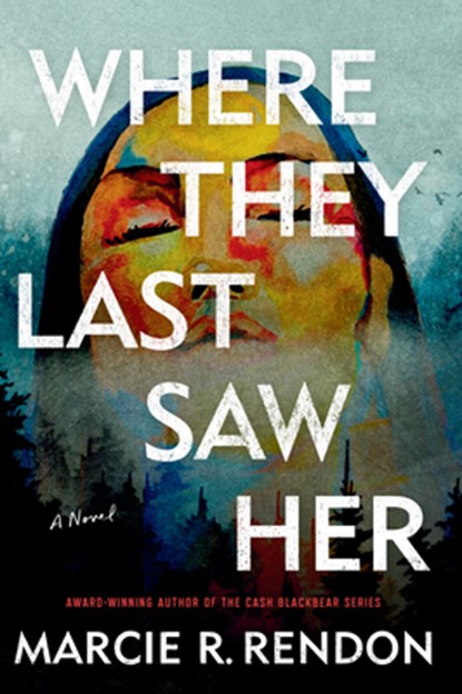 Where They Last Saw Her, Marcie R. Rendon - Gebonden - 9781420521429