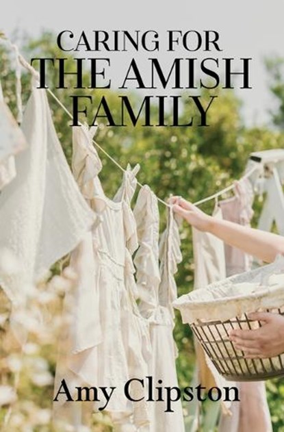 Caring for the Amish Family, Amy Clipston - Gebonden - 9781420522174