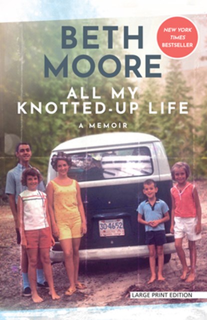 All My Knotted-Up Life: A Memoir, Beth Moore - Paperback - 9781420523201
