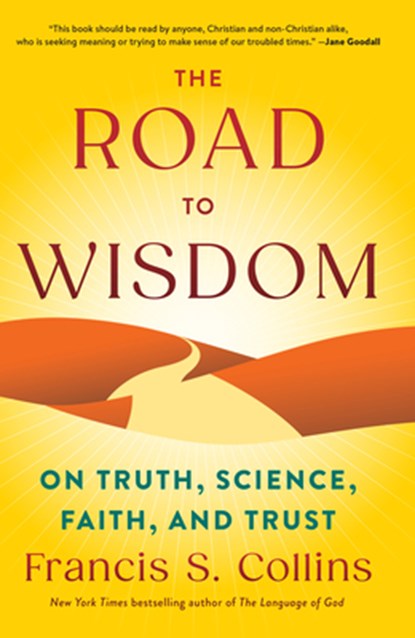 The Road to Wisdom: On Truth, Science, Faith, and Trust, Francis S. Collins - Gebonden - 9781420523331
