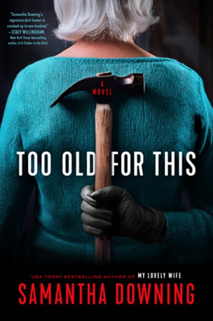Too Old for This, Samantha Downing - Gebonden - 9781420523423