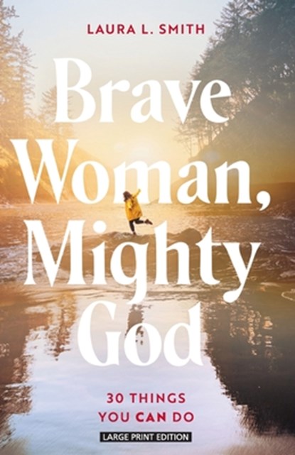 Brave Woman, Mighty God: 30 Things You Can Do, Laura L. Smith - Paperback - 9781420524277