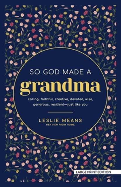 So God Made a Grandma: Caring, Faithful, Creative, Devoted, Wise, Generous, Resilient-Just Like You, Leslie Means - Paperback - 9781420524505
