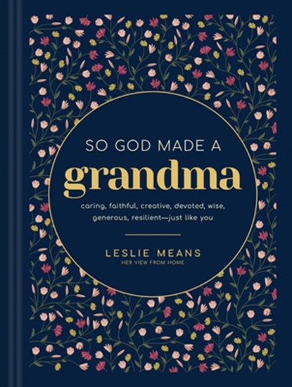 So God Made a Grandma: Caring, Faithful, Creative, Devoted, Wise, Generous, Resilient-Just Like You, Leslie Means - Gebonden - 9781420524512