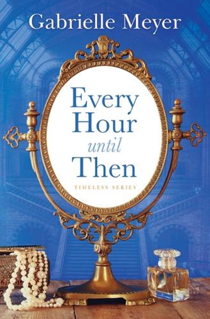 Every Hour Until Then, Gabrielle Meyer - Gebonden - 9781420525298