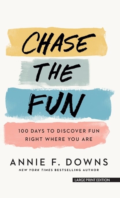 Chase the Fun: 100 Days to Discover Fun Right Where You Are, Annie F. Downs - Paperback - 9781420525786