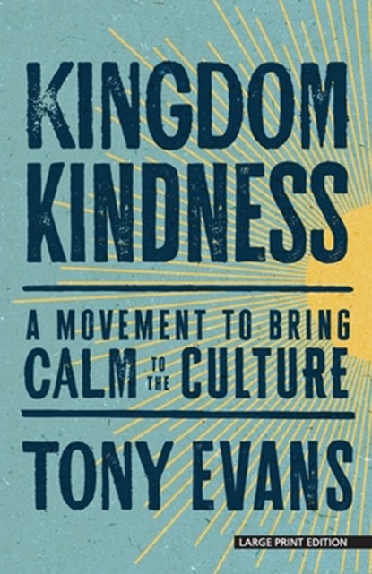Kingdom Kindness: A Movement to Bring Calm to the Culture, Tony Evans - Paperback - 9781420525816