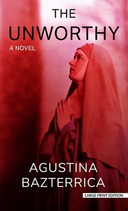 The Unworthy, Agustina Bazterrica - Gebonden - 9781420525922