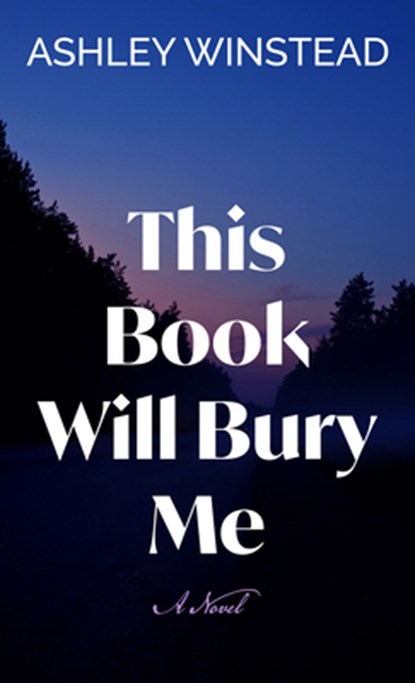 This Book Will Bury Me, Ashley Winstead - Gebonden - 9781420527162