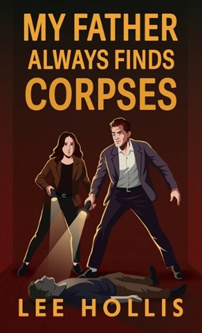 My Father Always Finds Corpses, Lee Hollis - Paperback - 9781420527933