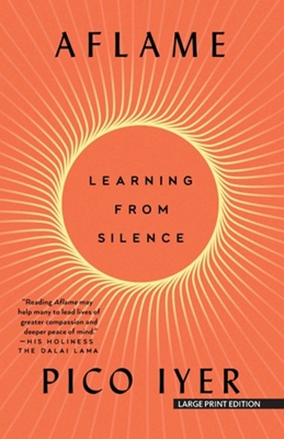 Aflame: Learning from Silence, Pico Iyer - Paperback - 9781420527957