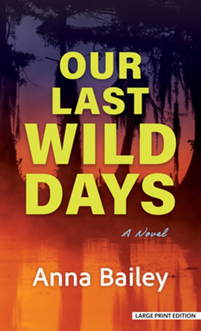 Our Last Wild Days, Anna Bailey - Gebonden - 9781420528602
