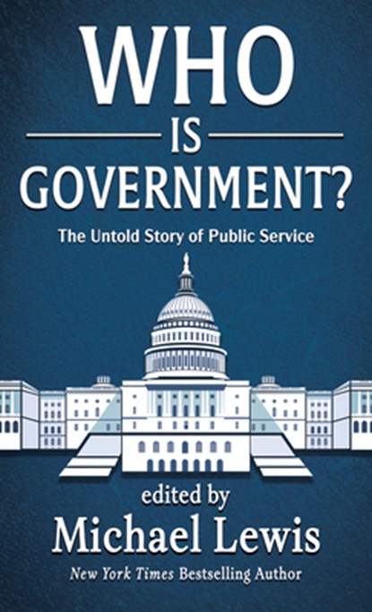 Who Is Government?: The Untold Story of Public Service, Michael Lewis - Gebonden - 9781420528664