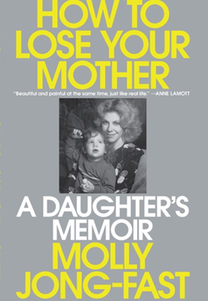 How to Lose Your Mother: A Daughter's Memoir, Molly Jong-Fast - Gebonden - 9781420529555