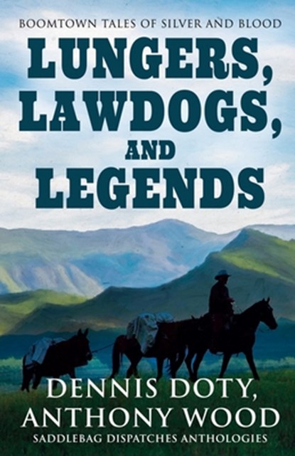 Lungers, Lawdogs, and Legends: Boomtown Tales of Silver and Blood, Dennis Doty - Paperback - 9781420532098