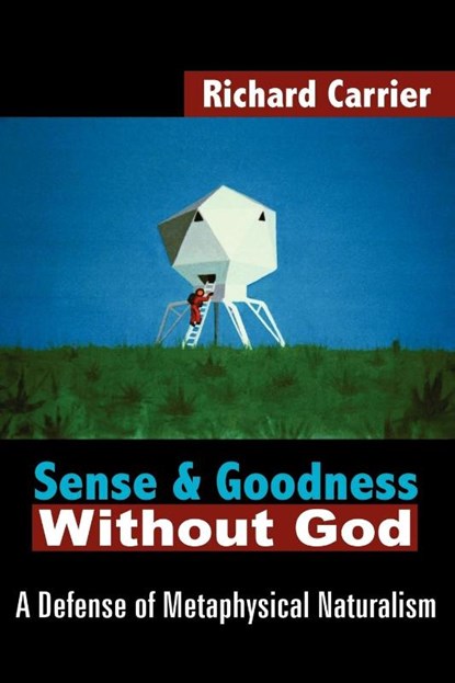 Sense and Goodness Without God, Richard Carrier - Paperback - 9781420802931