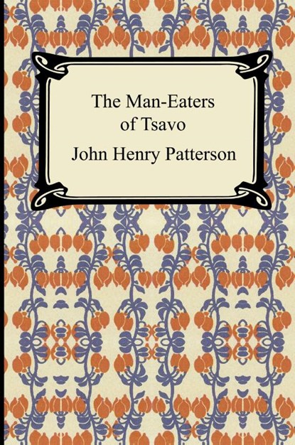 The Man-Eaters of Tsavo, John Henry Patterson - Paperback - 9781420923872