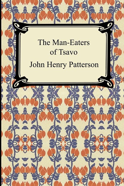 The Man-Eaters of Tsavo, John Henry Patterson - Paperback - 9781420923872