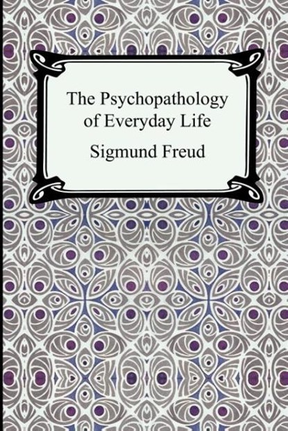 The Psychopathology of Everyday Life, Sigmund Freud - Paperback - 9781420924916