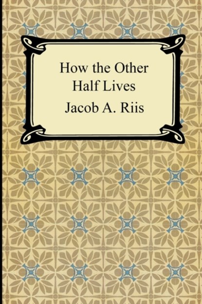 How the Other Half Lives, Jacob a Riis - Paperback - 9781420925036