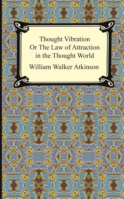 Thought Vibration, or The Law of Attraction in the Thought World, William Walker Atkinson - Paperback - 9781420926262