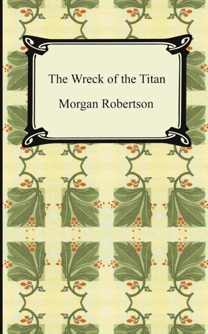 The Wreck of the Titan, or Futility, Morgan Robertson - Paperback - 9781420928754