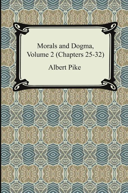 Morals and Dogma, Volume 2 (Chapters 25-32), Albert Pike - Paperback - 9781420929829