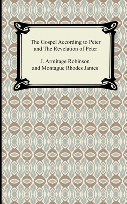 The Gospel According to Peter and The Revelation of Peter, J Armitage Robinson ; Montague Rhodes James - Paperback - 9781420929836