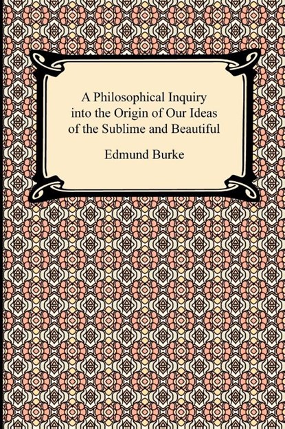 A Philosophical Inquiry into the Origin of Our Ideas of the Sublime and Beautiful, Edmund (University of Chicago) Burke - Paperback - 9781420933697