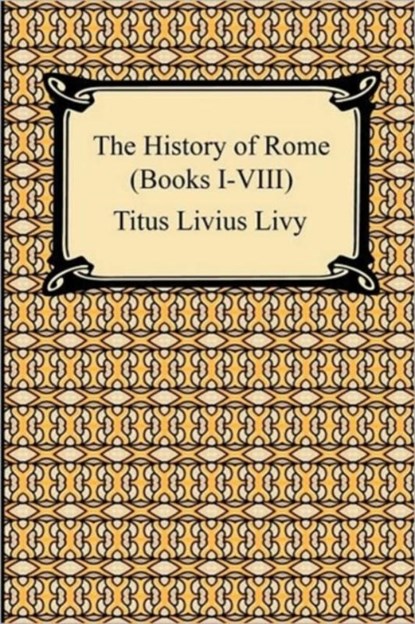 The History of Rome (Books I-VIII), Titus Livius Livy - Paperback - 9781420933840