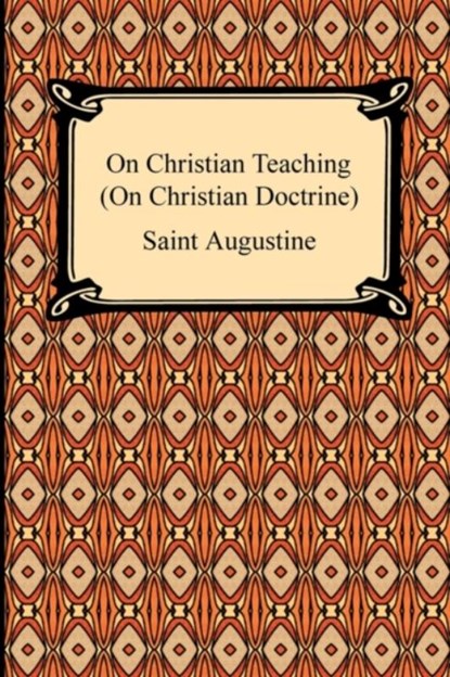 On Christian Teaching (On Christian Doctrine), Saint Augustine - Paperback - 9781420934014