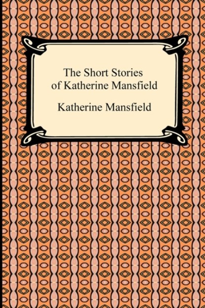 The Short Stories of Katherine Mansfield, Katherine Mansfield - Paperback - 9781420934199