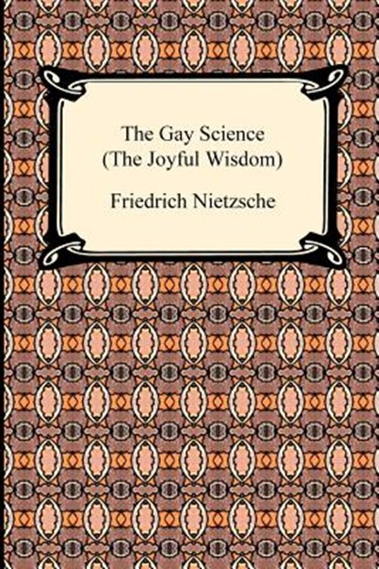 The Gay Science (the Joyful Wisdom), Friedrich Wilhelm Nietzsche - Paperback - 9781420934212