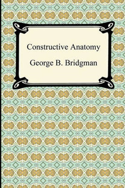 Constructive Anatomy, BRIDGMAN,  George B. - Paperback - 9781420934298