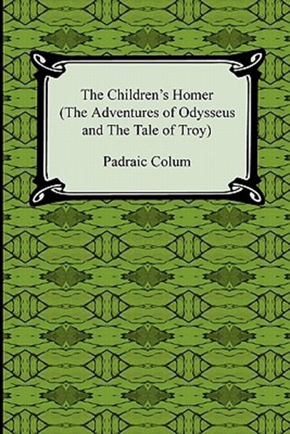 The Children's Homer (the Adventures of Odysseus and the Tale of Troy), Padraic Colum - Paperback - 9781420938807