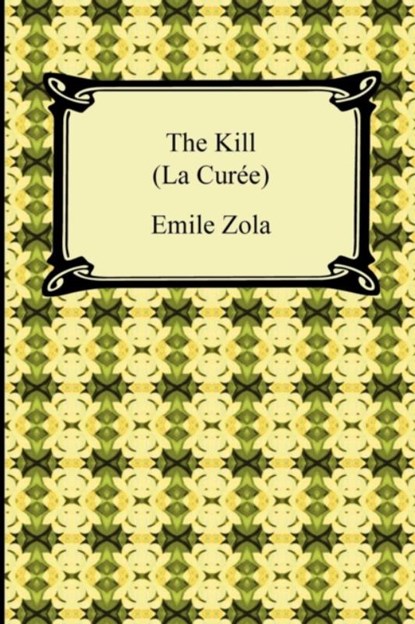 The Kill (La Curee), ZOLA,  Emile - Paperback - 9781420939323
