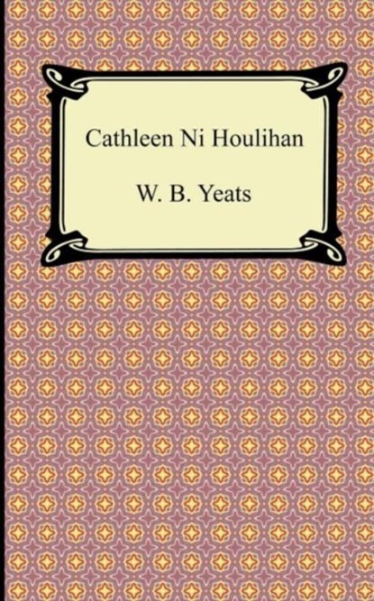 Cathleen Ni Houlihan, William Butler Yeats ; W B Yeats - Paperback - 9781420941579
